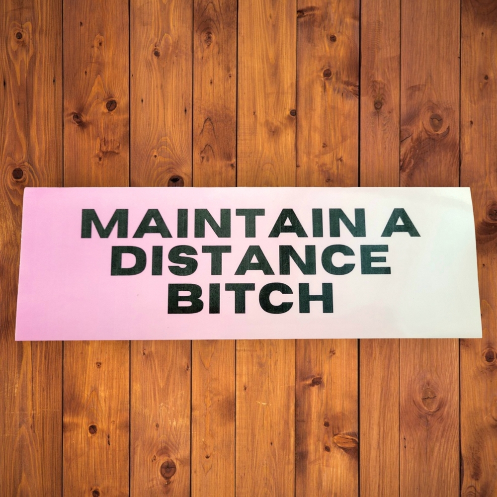 "Maintain A Distance Bitch" Bumper Sticker